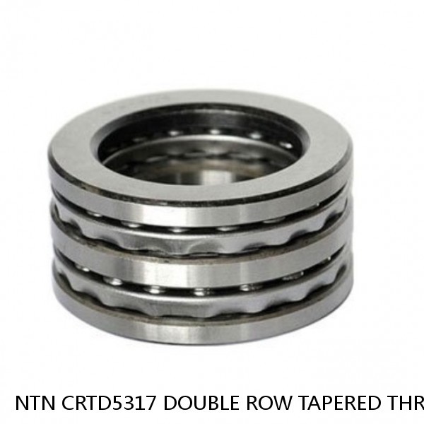 NTN CRTD5317 DOUBLE ROW TAPERED THRUST ROLLER BEARINGS #1 small image